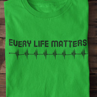 T Shirt Every life Matter